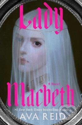 Kniha: Lady Macbeth: A Novel (Ava Reid). Random House, 2024 Kniha: Lady Macbeth: A Novel (Ava Reid). Random House, 2024