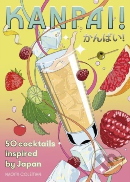 Kniha: Kanpai! (Naomi Coleman). Smith Street Books, 2025 Kniha: Kanpai! (Naomi Coleman). Smith Street Books, 2025