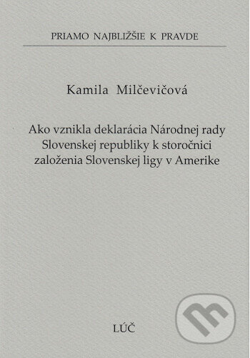 Kniha: Ako vznikla deklarácia Národnej rady Slovenskej republiky k storočnici založenia Slovenskej ligy v Amerike (59) (Kamila Milčevičová). Lúč, 2024 Kniha: Ako vznikla deklarácia Národnej rady Slovenskej republiky k storočnici založenia Slovenskej ligy v Amerike (59) (Kamila Milčevičová). Lúč, 2024