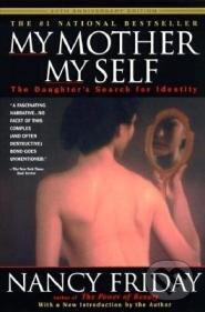 Kniha: My Mother/My Self: The Daughters Search for Identity (Nancy Friday). Delta, 1997 Kniha: My Mother/My Self: The Daughters Search for Identity (Nancy Friday). Delta, 1997