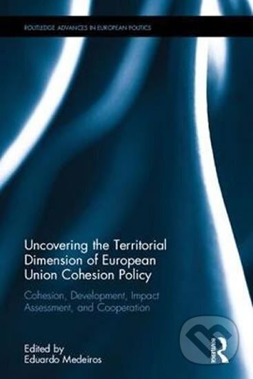 Kniha: Uncovering the Territorial Dimension of European Union Cohesion Policy : Cohesion, Development, Impact Assessment, and Cooperation (Eduardo Medeiros). Taylor and Francis, 2017 Kniha: Uncovering the Territorial Dimension of European Union Cohesion Policy : Cohesion, Development, Impact Assessment, and Cooperation (Eduardo Medeiros). Taylor and Francis, 2017