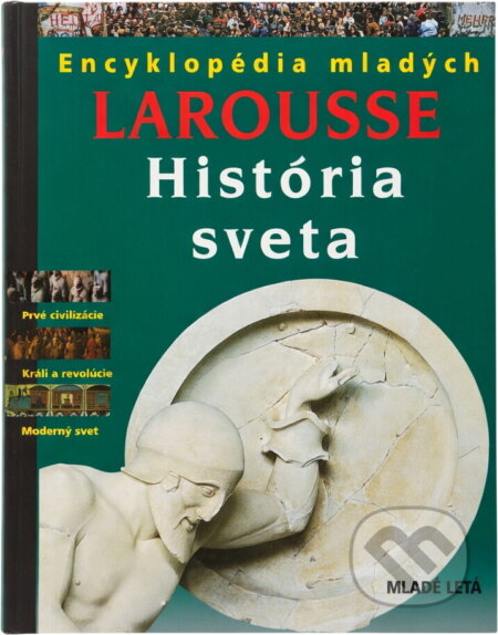 Kniha: História sveta Larousse-Encyklopédia mladých (neuvedený autor). SPN - Mladé letá, 2000 Kniha: História sveta Larousse-Encyklopédia mladých (neuvedený autor). SPN - Mladé letá, 2000