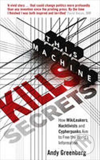 Kniha: This Machine Kills Secrets (Andy Greenberg). Ebury Publishing, 2012 Kniha: This Machine Kills Secrets (Andy Greenberg). Ebury Publishing, 2012