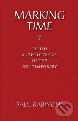 Kniha: Marking Time (Paul Rabinow). Princeton University Press, 2007 Kniha: Marking Time (Paul Rabinow). Princeton University Press, 2007