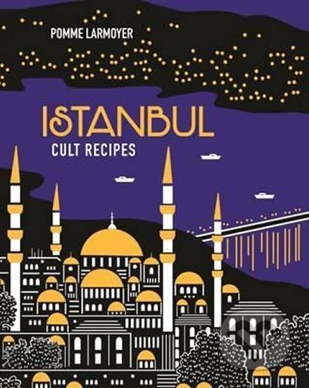 Kniha: Istanbul Recepies (Pomme Larmoyer). Murdoch Books Kniha: Istanbul Recepies (Pomme Larmoyer). Murdoch Books
