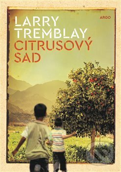 Kniha: Citrusový sad (Larry Tremblay). Argo, 2018 Kniha: Citrusový sad (Larry Tremblay). Argo, 2018