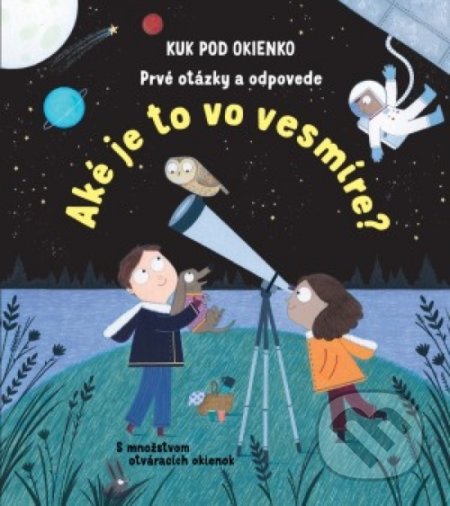 Kniha: Prvé otázky a odpovede: Aké je to vo vesmíre? (Katie Danes). Svojtka&Co., 2018 Kniha: Prvé otázky a odpovede: Aké je to vo vesmíre? (Katie Danes). Svojtka&Co., 2018