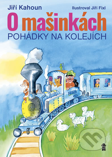 Kniha: O mašinkách - Pohádky na kolejích (Jiří Fixl a Jiří Kahoun). Pikola, 2018 Kniha: O mašinkách - Pohádky na kolejích (Jiří Fixl a Jiří Kahoun). Pikola, 2018
