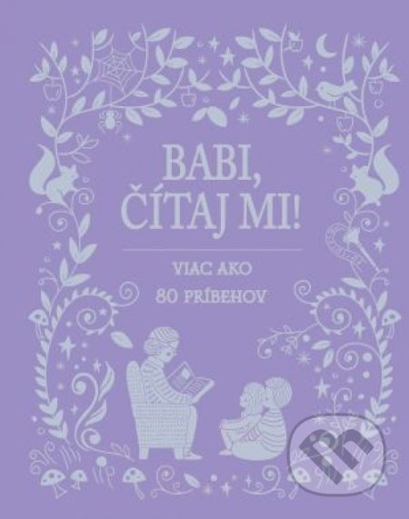 Kniha: Babi, čítaj mi! (Svojtka&Co.). Svojtka&Co., 2018 Kniha: Babi, čítaj mi! (Svojtka&Co.). Svojtka&Co., 2018