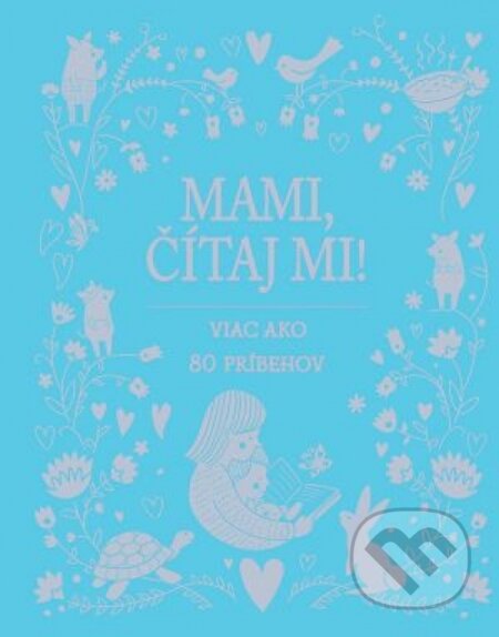 Kniha: Mami, čítaj mi! (Svojtka&Co.). Svojtka&Co., 2018 Kniha: Mami, čítaj mi! (Svojtka&Co.). Svojtka&Co., 2018