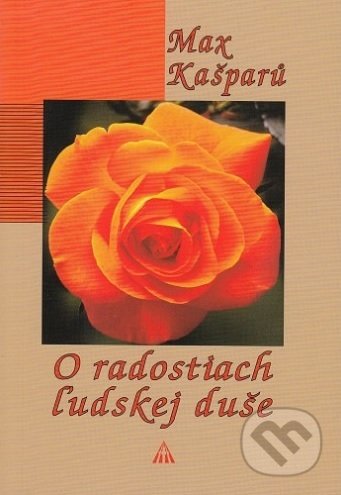 Kniha: O radostiach ľudskej duše (Max Kašparů). Lúč, 2018 Kniha: O radostiach ľudskej duše (Max Kašparů). Lúč, 2018
