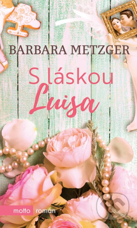 Kniha: S láskou Luisa (Barbara Metzger). Motto, 2018 Kniha: S láskou Luisa (Barbara Metzger). Motto, 2018