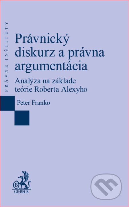 Kniha: Právnický diskurz a právna argumentácia (Peter Franko). C. H. Beck SK, 2018 Kniha: Právnický diskurz a právna argumentácia (Peter Franko). C. H. Beck SK, 2018