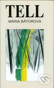 Tell - Mária Bátorová, Vydavateľstvo Spolku slovenských spisovateľov, 1999