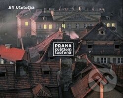 Kniha: Praha světlem tvořená (Jiří Všetečka). Petr Všetečka, 2013 Kniha: Praha světlem tvořená (Jiří Všetečka). Petr Všetečka, 2013