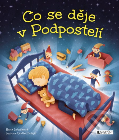 Kniha: Co se děje v Podpostelí (Hana Lehečková). Nakladatelství Fragment, 2018 Kniha: Co se děje v Podpostelí (Hana Lehečková). Nakladatelství Fragment, 2018