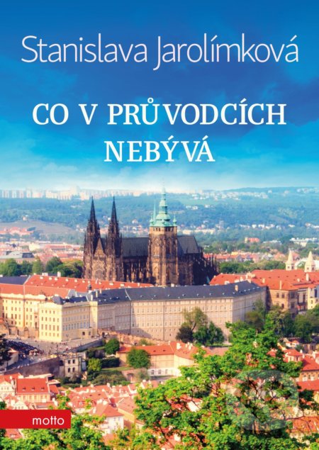 Kniha: Co v průvodcích nebývá (Stanislava Jarolímková). Motto, 2018 Kniha: Co v průvodcích nebývá (Stanislava Jarolímková). Motto, 2018