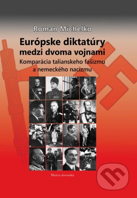 Kniha: Európske diktatúry medzi dvoma vojnami (Roman Michelko). Matica slovenská, 2018 Kniha: Európske diktatúry medzi dvoma vojnami (Roman Michelko). Matica slovenská, 2018