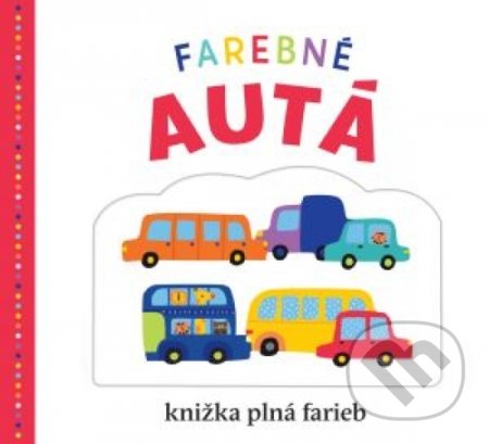 Kniha: Farebné autá (Emma Jennings, Robyn Newton a Kate Word). Svojtka&Co., 2018 Kniha: Farebné autá (Emma Jennings, Robyn Newton a Kate Word). Svojtka&Co., 2018