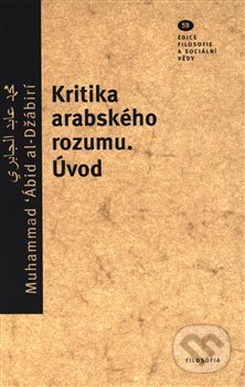 Kniha: Kritika arabského rozumu. Úvod (Muhammad Ábid al-Džaábirí). Filosofia, 2018 Kniha: Kritika arabského rozumu. Úvod (Muhammad Ábid al-Džaábirí). Filosofia, 2018