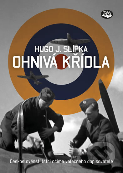 Kniha: Ohnivá křídla (Hugo J. Slípka). Toužimský & Moravec, 2018 Kniha: Ohnivá křídla (Hugo J. Slípka). Toužimský & Moravec, 2018