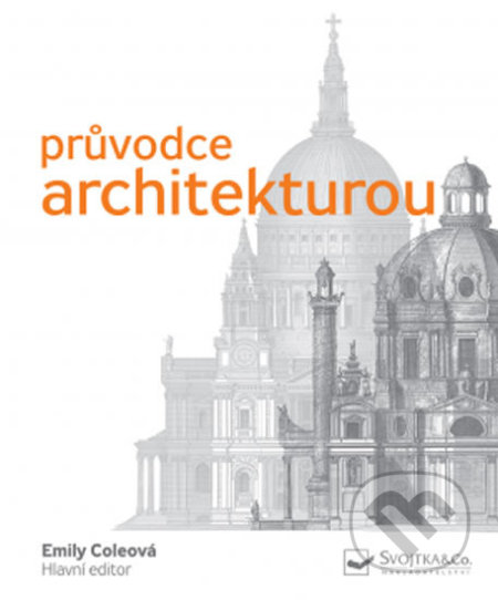 Kniha: Pr…vodce architekturou (Emily Cole). Svojtka&Co., 2018 Kniha: Pr…vodce architekturou (Emily Cole). Svojtka&Co., 2018