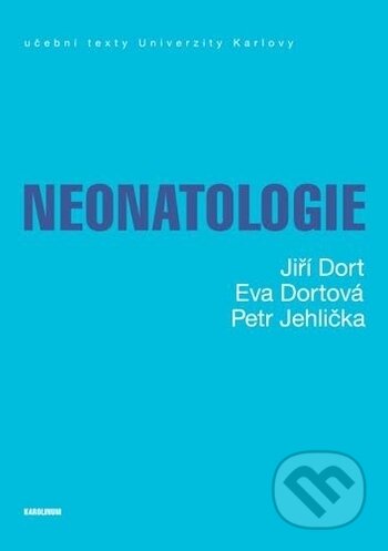 Kniha: Neonatologie (Jiří Dort). Karolinum, 2018 Kniha: Neonatologie (Jiří Dort). Karolinum, 2018
