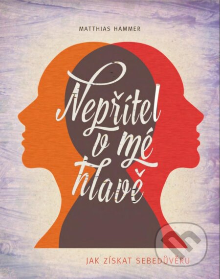 Kniha: Nepřítel v mé hlavě (Matthias Hammer). Pragma, 2018 Kniha: Nepřítel v mé hlavě (Matthias Hammer). Pragma, 2018
