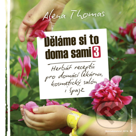 Kniha: Děláme si to doma sami 3 (Alena Thomas). Jota, 2018 Kniha: Děláme si to doma sami 3 (Alena Thomas). Jota, 2018