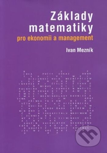 Kniha: Základy matematiky pro ekonomii a management (Ivan Mezník). Akademické nakladatelství CERM, 2018 Kniha: Základy matematiky pro ekonomii a management (Ivan Mezník). Akademické nakladatelství CERM, 2018