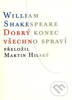 Kniha: Dobrý konec všechno spraví (William Shakespeare). Atlantis, 2018 Kniha: Dobrý konec všechno spraví (William Shakespeare). Atlantis, 2018