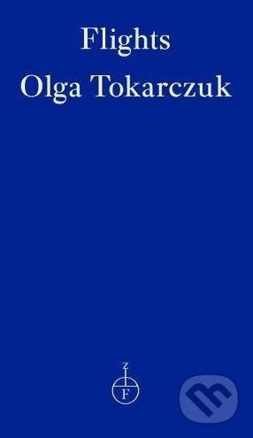 Kniha: Flights (Olga Tokarczuk). Fitzcarraldo Editions, 2018 Kniha: Flights (Olga Tokarczuk). Fitzcarraldo Editions, 2018