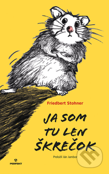 Kniha: Ja som tu len škrečok (Friedbert Stohner). Perfekt, 2018 Kniha: Ja som tu len škrečok (Friedbert Stohner). Perfekt, 2018
