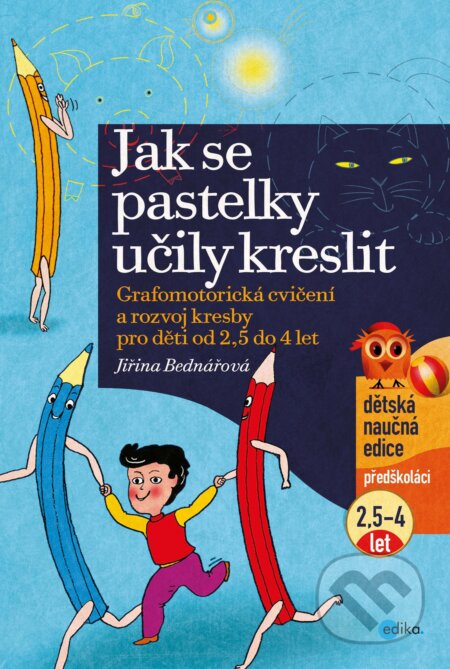 Kniha: Jak se pastelky učily kreslit (Jiřina Bednářová). Edika, 2018 Kniha: Jak se pastelky učily kreslit (Jiřina Bednářová). Edika, 2018
