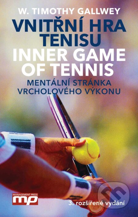 Kniha: Vnitřní hra tenisu (W. Timothy Gallwey). Management Press, 2018 Kniha: Vnitřní hra tenisu (W. Timothy Gallwey). Management Press, 2018