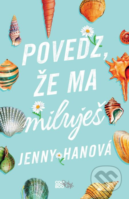 Kniha: Povedz, že ma miluješ (Jenny Han). CooBoo SK, 2018 Kniha: Povedz, že ma miluješ (Jenny Han). CooBoo SK, 2018