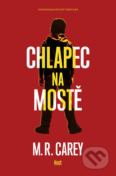Kniha: Chlapec na mostě (M.R. Carey). Host, 2018 Kniha: Chlapec na mostě (M.R. Carey). Host, 2018