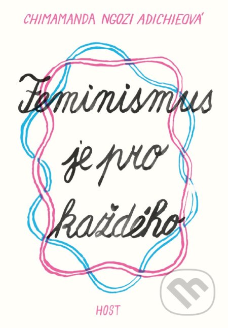 Kniha: Feminismus je pro každého (Chimamanda Ngozi Adichie). Host, 2018 Kniha: Feminismus je pro každého (Chimamanda Ngozi Adichie). Host, 2018
