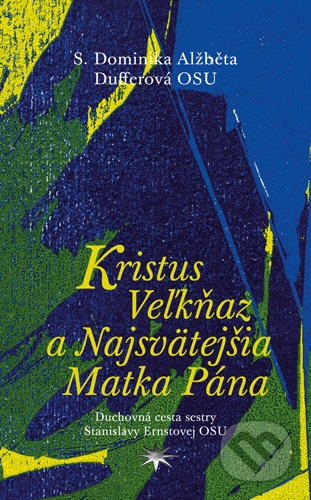 Kniha: Kristus Veľkňaz a Najsvätejšia Matka Pána (Dominika Dufferová). Refugium Velehrad-Roma, 2018 Kniha: Kristus Veľkňaz a Najsvätejšia Matka Pána (Dominika Dufferová). Refugium Velehrad-Roma, 2018