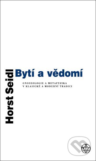 Kniha: Bytí a vědomí (Horst Seidl). Vyšehrad, 2005 Kniha: Bytí a vědomí (Horst Seidl). Vyšehrad, 2005