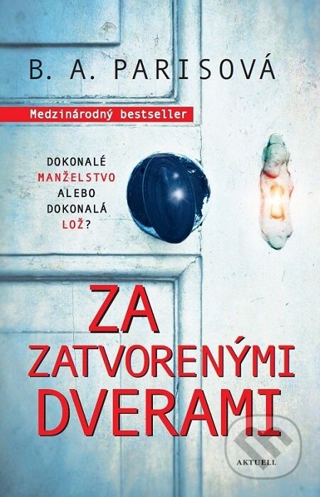 E-kniha: Za zatvorenými dverami (B.A. Paris). Aktuell, 2018 E-kniha: Za zatvorenými dverami (B.A. Paris). Aktuell, 2018