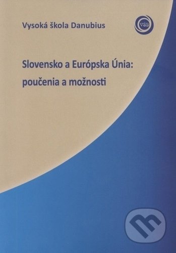 Kniha: Slovensko a Európska Únia (Vysoká škola Danubius). Vysoká škola Danubius, 2017 Kniha: Slovensko a Európska Únia (Vysoká škola Danubius). Vysoká škola Danubius, 2017