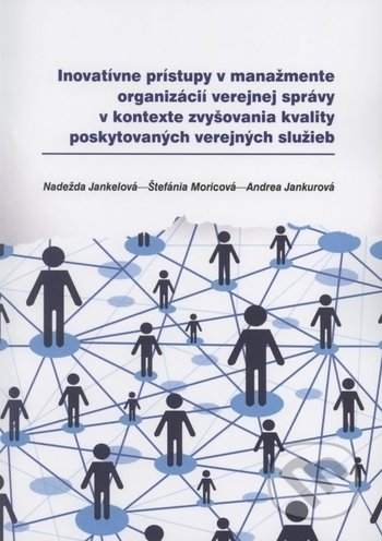 Kniha: Inovatívne prístupy v manažmente organizácií verejnej správy v kontexte zvyšovania kvality poskytovaných verejných služieb (Andrea Jankurová, Nadežda Jankelová a Štefánia Moricová). Vysoká škola Danubius, 2017 Kniha: Inovatívne prístupy v manažmente organizácií verejnej správy v kontexte zvyšovania kvality poskytovaných verejných služieb (Andrea Jankurová, Nadežda Jankelová a Štefánia Moricová). Vysoká škola Danubius, 2017
