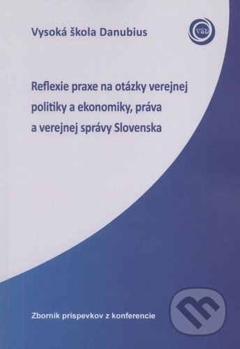 Kniha: Reflexie praxe na otázky verejnej politiky a ekonomiky, práva a verejnej správy Slovenska (Vysoká škola Danubius). Vysoká škola Danubius, 2017 Kniha: Reflexie praxe na otázky verejnej politiky a ekonomiky, práva a verejnej správy Slovenska (Vysoká škola Danubius). Vysoká škola Danubius, 2017