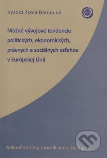 Kniha: Možné vývojové tendencie politických, ekonomických, právnych a sociálnych vzťahov v Európskej Únii (Vysoká škola Danubius). Vysoká škola Danubius, 2017 Kniha: Možné vývojové tendencie politických, ekonomických, právnych a sociálnych vzťahov v Európskej Únii (Vysoká škola Danubius). Vysoká škola Danubius, 2017