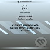 Výskumná sonda do života ľudí bez domova na Slovensku (Daniela Baková a Stanislav Matulay). Vysoká škola Danubius, 2016 Výskumná sonda do života ľudí bez domova na Slovensku (Daniela Baková a Stanislav Matulay). Vysoká škola Danubius, 2016