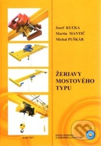 Kniha: Žeriavy mostového typu (Jozef Kuľka, Martin Mantič a Michal Puškár). Technická univerzita v Košiciach, 2018 Kniha: Žeriavy mostového typu (Jozef Kuľka, Martin Mantič a Michal Puškár). Technická univerzita v Košiciach, 2018