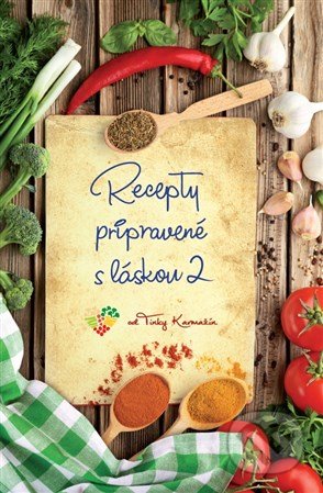 Kniha: Recepty pripravené s láskou 2 (Tinka Karmažín). , 2018 Kniha: Recepty pripravené s láskou 2 (Tinka Karmažín). , 2018