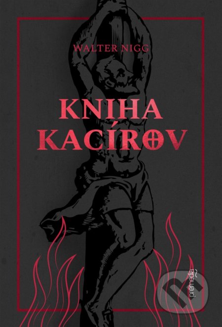 Kniha: Kniha kacírov (Walter Nigg). Premedia, 2018 Kniha: Kniha kacírov (Walter Nigg). Premedia, 2018