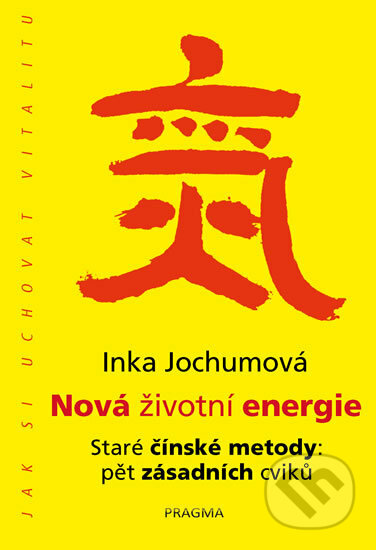 Kniha: Nová životní energie. Staré čínské metody: pět zásadních cviků (Inka Jochumová). Pragma, 2018 Kniha: Nová životní energie. Staré čínské metody: pět zásadních cviků (Inka Jochumová). Pragma, 2018
